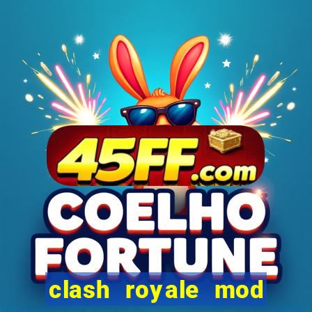 clash royale mod cartas modificadas download